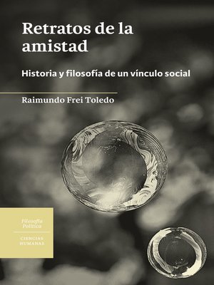 cover image of Retratos de la amistad. Historia y filosofía de un vínculo social